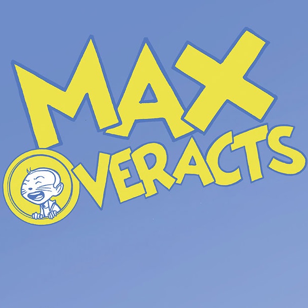 Max Overacts